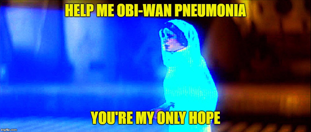 HELP ME OBI-WAN PNEUMONIA; YOU'RE MY ONLY HOPE | image tagged in helpme | made w/ Imgflip meme maker
