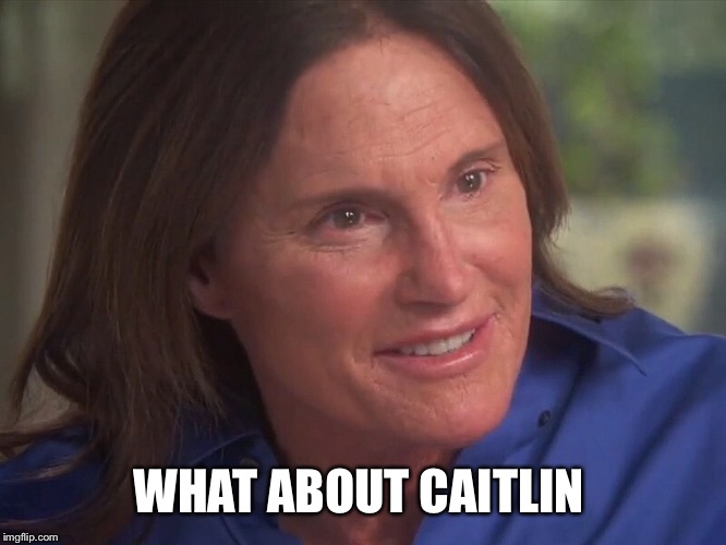WHAT ABOUT CAITLIN | made w/ Imgflip meme maker