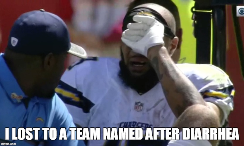 I LOST TO A TEAM NAMED AFTER DIARRHEA | image tagged in nfl memes | made w/ Imgflip meme maker