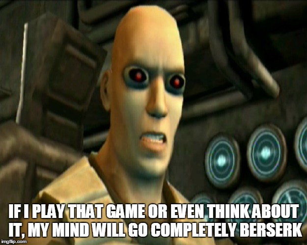 Then, don't play it! It's that friggen simple! | IF I PLAY THAT GAME OR EVEN THINK ABOUT IT, MY MIND WILL GO COMPLETELY BERSERK | image tagged in my mind will go berserk,sgt cortez,funny,timesplitters | made w/ Imgflip meme maker