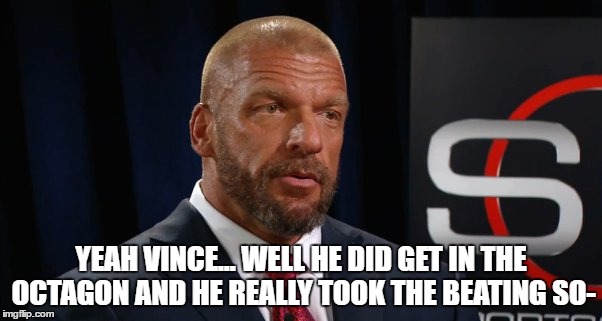 YEAH VINCE... WELL HE DID GET IN THE OCTAGON AND HE REALLY TOOK THE BEATING SO- | made w/ Imgflip meme maker