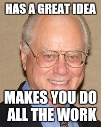 Classic Associate | HAS A GREAT IDEA; MAKES YOU DO ALL THE WORK | image tagged in friends,classic | made w/ Imgflip meme maker