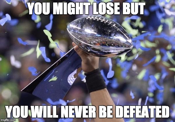 Fantasy Football Winner | YOU MIGHT LOSE BUT; YOU WILL NEVER BE DEFEATED | image tagged in fantasy football winner | made w/ Imgflip meme maker