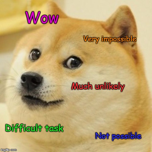 Getting doge to the front page be like: | Wow; Very impossible; Much unlikely; Difficult task; Not possible | image tagged in memes,doge,trhtimmy,legend says doge has never been to the front page,front page | made w/ Imgflip meme maker