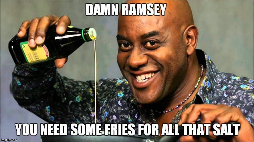 Gordon Ramsey gets roasted | DAMN RAMSEY; YOU NEED SOME FRIES FOR ALL THAT SALT | image tagged in memes,gordon ramsey,angry chef gordon ramsay | made w/ Imgflip meme maker