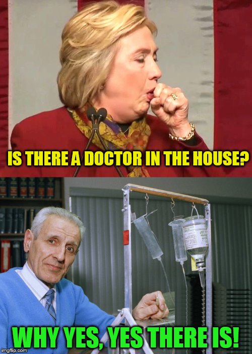 IS THERE A DOCTOR IN THE HOUSE? WHY YES, YES THERE IS! | made w/ Imgflip meme maker