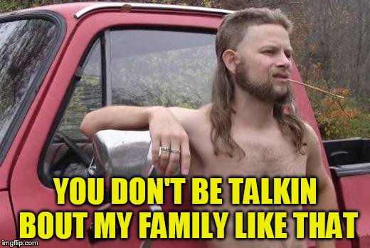 YOU DON'T BE TALKIN BOUT MY FAMILY LIKE THAT | made w/ Imgflip meme maker