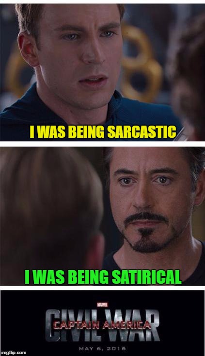 I WAS BEING SARCASTIC I WAS BEING SATIRICAL | made w/ Imgflip meme maker