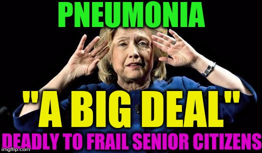 Frail hill | PNEUMONIA; "A BIG DEAL"; DEADLY TO FRAIL SENIOR CITIZENS | image tagged in frail hill | made w/ Imgflip meme maker