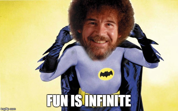 Bob Ross am Batman! | FUN IS INFINITE | image tagged in bob ross batman | made w/ Imgflip meme maker
