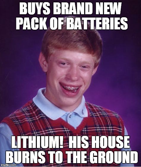 Bad Luck Brian Meme | BUYS BRAND NEW PACK OF BATTERIES LITHIUM!  HIS HOUSE BURNS TO THE GROUND | image tagged in memes,bad luck brian | made w/ Imgflip meme maker