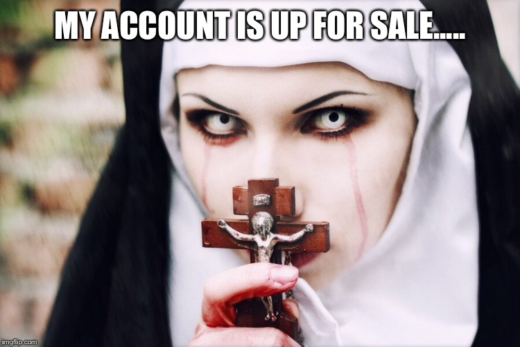 MY ACCOUNT IS UP FOR SALE..... | made w/ Imgflip meme maker