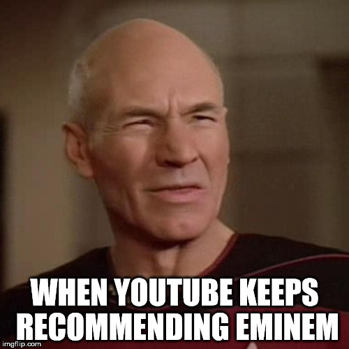 Picard WTF | WHEN YOUTUBE KEEPS RECOMMENDING EMINEM | image tagged in memes,funny,picard wtf,eminem | made w/ Imgflip meme maker