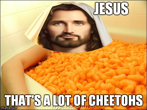 JESUS THAT'S A LOT OF CHEETOHS | made w/ Imgflip meme maker