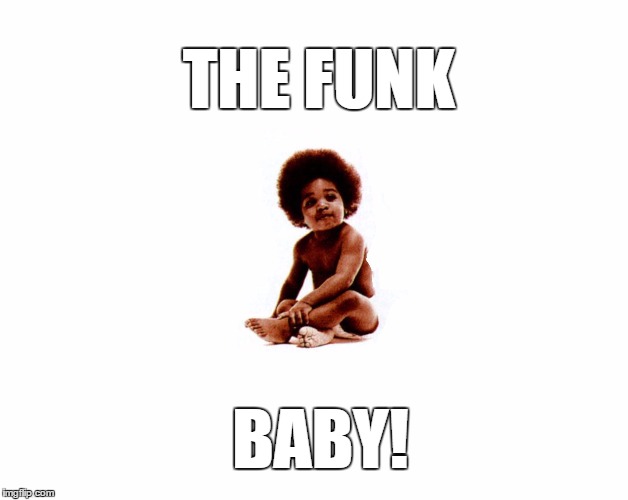 Biggie Smalls! | THE FUNK; BABY! | image tagged in funk baby,biggie,notorious,baby,big,hip hop | made w/ Imgflip meme maker