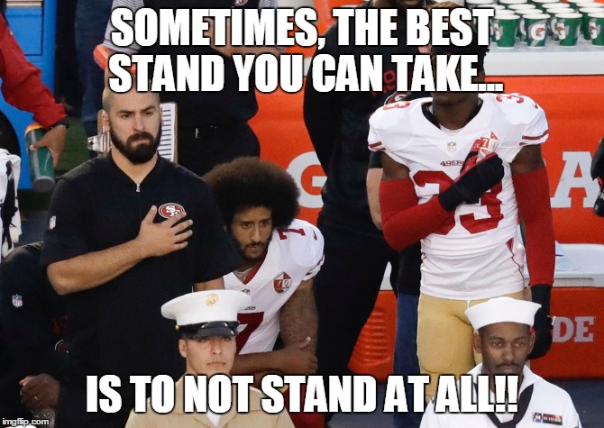 Colin taking a stand. | SOMETIMES, THE BEST STAND YOU CAN TAKE... IS TO NOT STAND AT ALL!! | image tagged in standing up | made w/ Imgflip meme maker