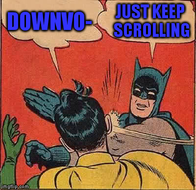 Batman Slapping Robin Meme | DOWNVO- JUST KEEP SCROLLING | image tagged in memes,batman slapping robin | made w/ Imgflip meme maker
