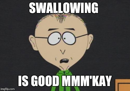 Mr Mackey Meme | SWALLOWING; IS GOOD MMM'KAY | image tagged in memes,mr mackey | made w/ Imgflip meme maker