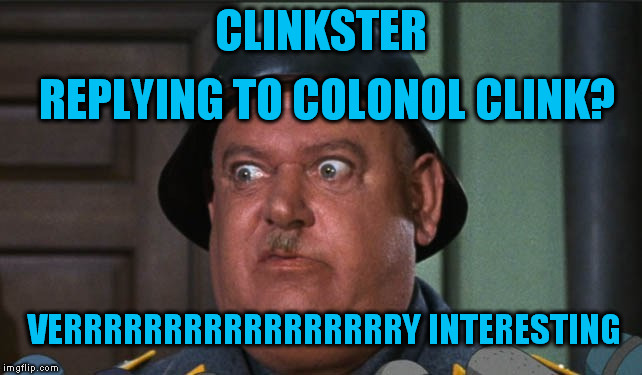 CLINKSTER REPLYING TO COLONOL CLINK? VERRRRRRRRRRRRRRRRRY INTERESTING | made w/ Imgflip meme maker