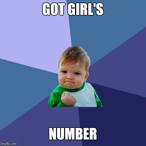 Success Kid | GOT GIRL'S; NUMBER | image tagged in memes,success kid | made w/ Imgflip meme maker