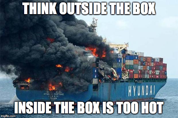 Think Outside the Box | THINK OUTSIDE THE BOX; INSIDE THE BOX IS TOO HOT | image tagged in think outside the box,inside the box,hot,think | made w/ Imgflip meme maker