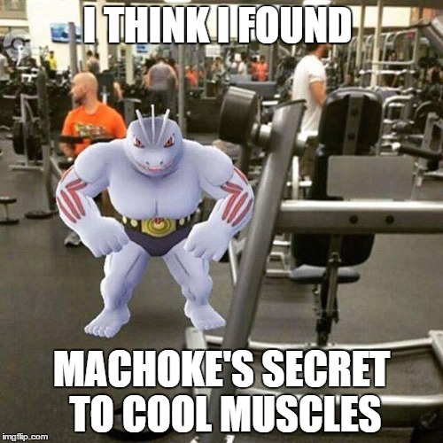 i cant remember where and when i found this picture but i thought it was meme worthy | I THINK I FOUND; MACHOKE'S SECRET TO COOL MUSCLES | image tagged in pokemon,memes,other | made w/ Imgflip meme maker