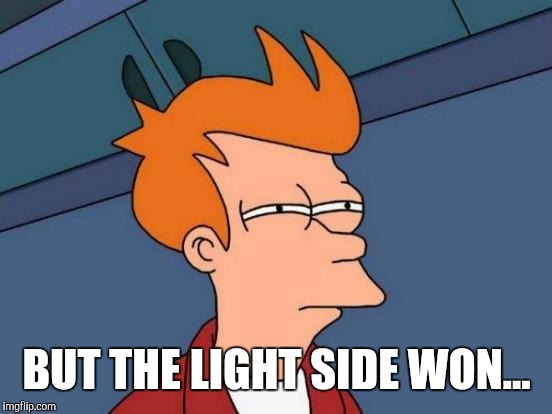 Futurama Fry Meme | BUT THE LIGHT SIDE WON... | image tagged in memes,futurama fry | made w/ Imgflip meme maker