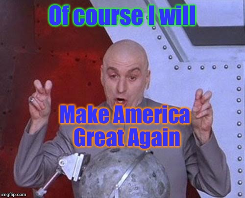 When promises still more empty than stomach's of Africans | Of course I will; Make America Great Again | image tagged in memes,dr evil laser,make america great again,donald trump,funny | made w/ Imgflip meme maker