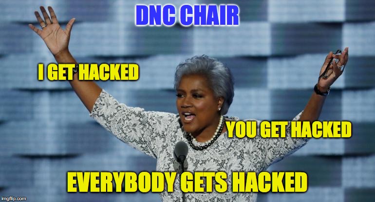 Donna Brazile | DNC CHAIR; I GET HACKED; YOU GET HACKED; EVERYBODY GETS HACKED | image tagged in dnc,political meme,wikileaks | made w/ Imgflip meme maker
