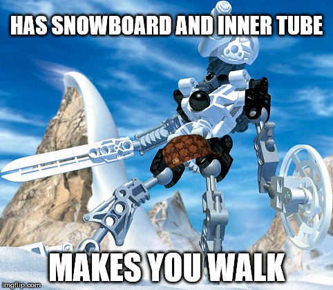 HAS SNOWBOARD AND INNER TUBE; MAKES YOU WALK | image tagged in kopaka,scumbag | made w/ Imgflip meme maker