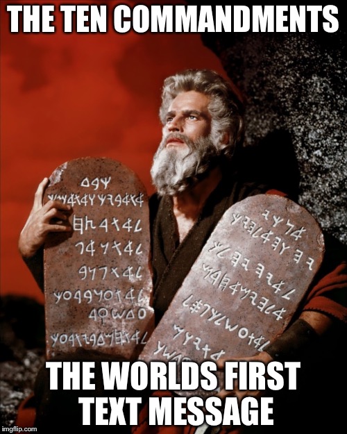 Text Message Moses | THE TEN COMMANDMENTS; THE WORLDS FIRST TEXT MESSAGE | image tagged in texting | made w/ Imgflip meme maker