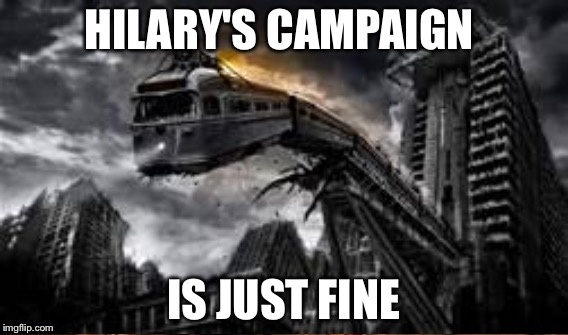 HILARY'S CAMPAIGN IS JUST FINE | made w/ Imgflip meme maker