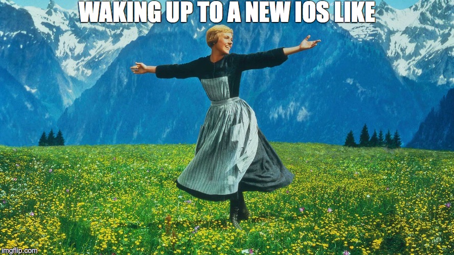 WAKING UP TO A NEW IOS LIKE | image tagged in new ios | made w/ Imgflip meme maker
