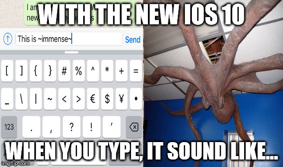 Keyboard IOS 10 | WITH THE NEW IOS 10; WHEN YOU TYPE, IT SOUND LIKE... | image tagged in apple,ios10,soundtype,keyboardapple,octopus | made w/ Imgflip meme maker