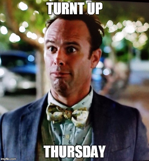 TURNT UP; THURSDAY | image tagged in turntupthursday | made w/ Imgflip meme maker