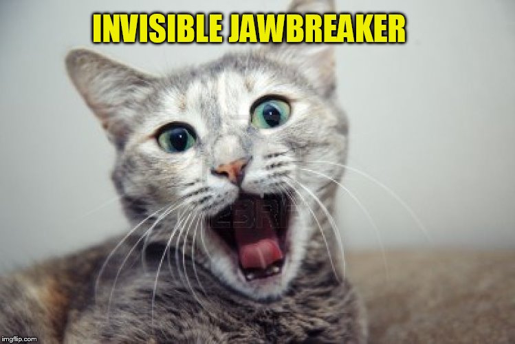 INVISIBLE JAWBREAKER | made w/ Imgflip meme maker