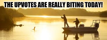 THE UPVOTES ARE REALLY BITING TODAY! | made w/ Imgflip meme maker
