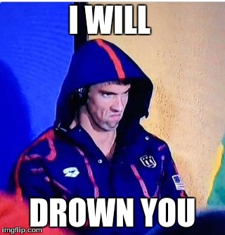 Michael Phelps Death Stare Meme | I WILL; DROWN YOU | image tagged in michael phelps death stare | made w/ Imgflip meme maker