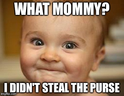 Totally Unsuspicious Baby | WHAT MOMMY? I DIDN'T STEAL THE PURSE | image tagged in creepy baby | made w/ Imgflip meme maker