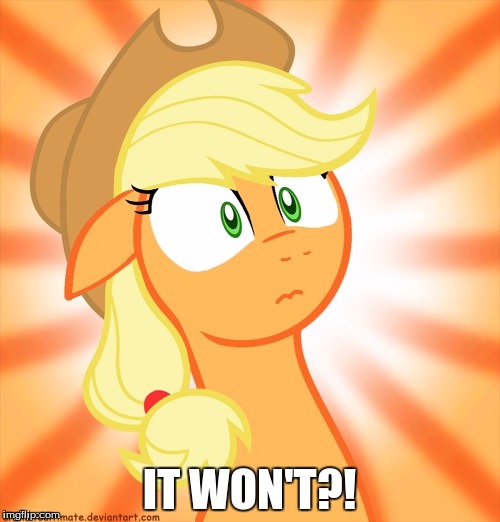 Shocked Applejack | IT WON'T?! | image tagged in shocked applejack | made w/ Imgflip meme maker