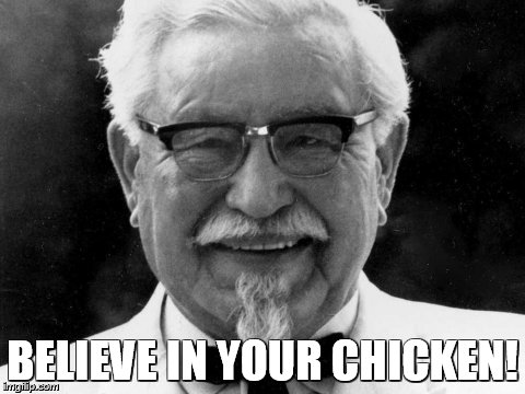 BELIEVE IN YOUR CHICKEN! | image tagged in believe | made w/ Imgflip meme maker