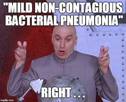 Dr Evil Laser Meme | "MILD NON-CONTAGIOUS BACTERIAL PNEUMONIA"; RIGHT . . . | image tagged in memes,dr evil laser | made w/ Imgflip meme maker