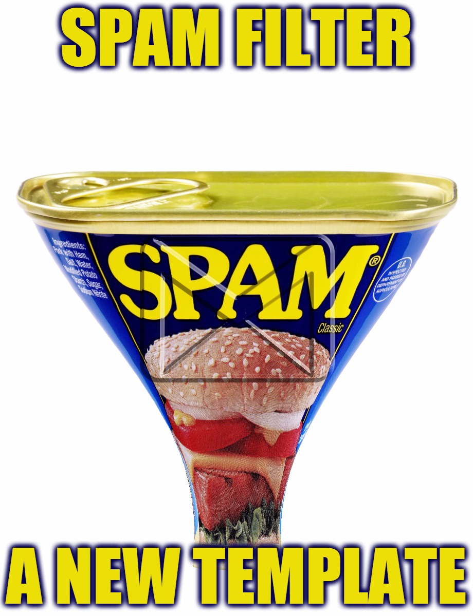 Spam Filter:  A New Template | SPAM FILTER; A NEW TEMPLATE | image tagged in spam filter,custom template,spam,filter,email,headfoot | made w/ Imgflip meme maker
