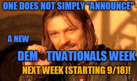 headfoot and reallyitsjohn invite you to join in on a new Demotivationals Week, next week (starting 9/18). Spread the word! | ONE DOES NOT SIMPLY "ANNOUNCE"; A NEW; DEM    TIVATIONALS WEEK; NEXT WEEK (STARTING 9/18)! | image tagged in memes,one does not simply,demotivationals,demotivational week,reallyitsjohn,headfoot | made w/ Imgflip meme maker