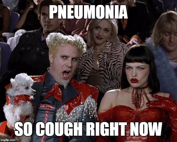 Pneumonia, Parkinson's, or whatever... | PNEUMONIA; SO COUGH RIGHT NOW | image tagged in memes,mugatu so hot right now | made w/ Imgflip meme maker