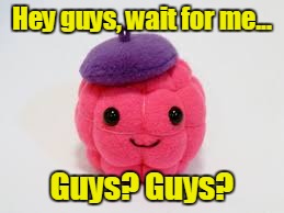 Hey guys, wait for me... Guys? Guys? | made w/ Imgflip meme maker