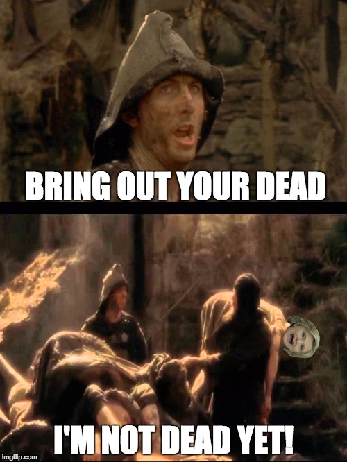 She probably couldn't go for a walk.... | BRING OUT YOUR DEAD; I'M NOT DEAD YET! | image tagged in monty python,monty python and the holy grail,memes,funny,hillary clinton 2016,hillary clinton | made w/ Imgflip meme maker