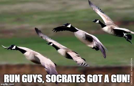RUN GUYS, SOCRATES GOT A GUN! | made w/ Imgflip meme maker