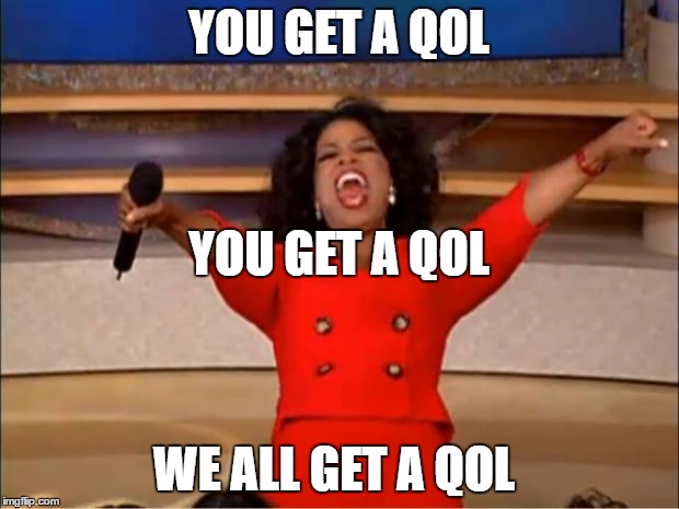 Oprah You Get A Meme | YOU GET A QOL; YOU GET A QOL; WE ALL GET A QOL | image tagged in memes,oprah you get a | made w/ Imgflip meme maker