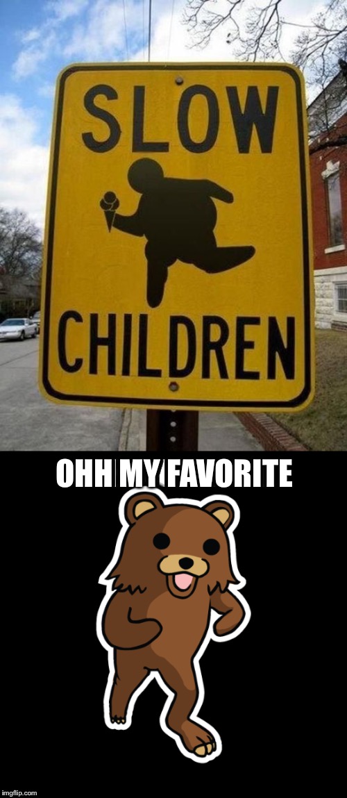 OHH MY FAVORITE | image tagged in pedobear | made w/ Imgflip meme maker